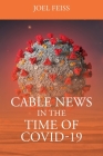 Cable News In The Time Of Covid-19 By Joel Feiss Cover Image