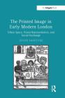 The Printed Image in Early Modern London: Urban Space, Visual Representation, and Social Exchange Cover Image