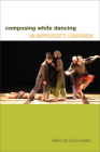 Composing while Dancing: An Improviser’s Companion By Melinda Buckwalter Cover Image