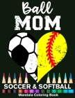 Ball Mom Soccer And Softball Mandala Coloring Book: Funny Soccer Mom And Softball Mom Heart Mandala Coloring Book Cover Image