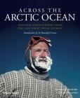 Across the Arctic Ocean: Original Photographs from the Last Great Polar Journey By Sir Wally Herbert, Huw Lewis-Jones Cover Image