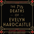 The 7 1/2 Deaths of Evelyn Hardcastle By James Cameron Stewart (Read by), Stuart Turton Cover Image