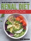 Renal Diet Cookbook: Quick, Easy, and Scientifically-Proven Recipes to Keep Your Kidneys Healthy Cover Image