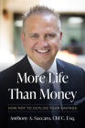 More Life Than Money: How Not to Outlive Your Savings By Anthony Saccaro Cover Image