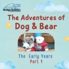 The Adventures of Dog & Bear: The Early Years - Part 1 Cover Image