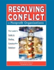 Resolving Conflict in Nonprofit Organizations: The Leaders Guide to Constructive Solutions By Marion Peters Angelica Cover Image