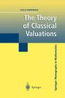 The Theory of Classical Valuations (Springer Monographs in Mathematics) By Paulo Ribenboim Cover Image