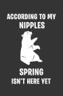 According to My Nipples Spring Isn't Here Yet: Funny Novelty Gift Notebook to Write in Lovely Bear By Red Pencil Publishing Cover Image