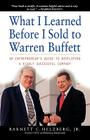 What I Learned Before I Sold to Warren Buffett: An Entrepreneur's Guide to Developing a Highly Successful Company By  Barnett C. Helzberg Jr. Cover Image