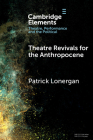 Theatre Revivals for the Anthropocene By Patrick Lonergan Cover Image