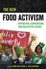 The New Food Activism: Opposition, Cooperation, and Collective Action By Alison Alkon (Editor), Julie Guthman (Editor) Cover Image