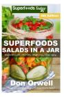 Superfoods Salads In A Jar: Over 65 Quick & Easy Gluten Free Low Cholesterol Whole Foods Recipes full of Antioxidants & Phytochemicals Cover Image
