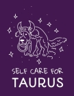 Self Care For Taurus: For Adults For Autism Moms For Nurses Moms Teachers Teens Women With Prompts Day and Night Self Love Gift Cover Image