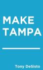 Make Tampa _______ By Tony Desisto Cover Image