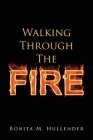 Walking Through The Fire By Bonita M. Hullender Cover Image