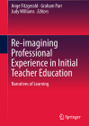 Re-Imagining Professional Experience in Initial Teacher Education: Narratives of Learning By Ange Fitzgerald (Editor), Graham Parr (Editor), Judy Williams (Editor) Cover Image