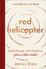 red helicopter—a parable for our times: lead change with kindness (plus a little math) By James Rhee Cover Image
