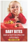 Baby Bites: Easy and Tasty Recipes for Little Ones Cover Image
