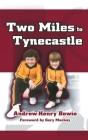Two Miles to Tynecastle By Andrew-Henry Bowie Cover Image