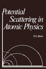 Potential Scattering in Atomic Physics By P. G. Burke Cover Image