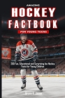 Amazing Hockey Factbook for Young Teens: 200 Fun, Educational and Surprising Ice Hockey Facts for Young Children Cover Image