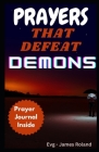 Prayers That Defeat Demons: Prayers To Rout Devil And Topple The power Of Evil Cover Image