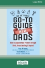 The Birth Guy's Go-To Guide for New Dads: How to Support Your Partner Through Birth, Breastfeeding, and Beyond (16pt Large Print Edition) By Brian W. Salmon, Kirsten Brunner Cover Image