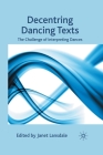 Decentring Dancing Texts: The Challenge of Interpreting Dances By J. Lansdale (Editor) Cover Image
