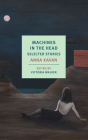 Machines in the Head: Selected Stories By Anna Kavan, Victoria Walker (Editor) Cover Image