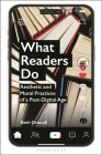 What Readers Do: Aesthetic and Moral Practices of a Post-Digital Age By Beth Driscoll Cover Image