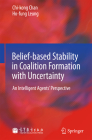 Belief-Based Stability in Coalition Formation with Uncertainty: An Intelligent Agents' Perspective By Chi-Kong Chan, Ho-Fung Leung Cover Image