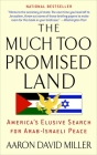 The Much Too Promised Land: America's Elusive Search for Arab-Israeli Peace Cover Image