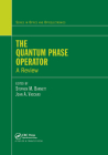 The Quantum Phase Operator: A Review (Optics and Optoelectronics) By Stephen M. Barnett (Editor), John A. Vaccaro (Editor) Cover Image