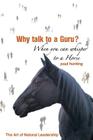 Art of Authentic Leadership. Why Talk to a Guru? When You Can Whisper to a Horse By Paul Hunting Cover Image