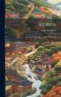 Korea; Its History Its People, and Its Commerce By Angus Hamilton Cover Image