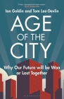 Age of the City: Why our Future will be Won or Lost Together By Ian Goldin, Tom Lee-Devlin Cover Image