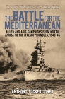 The Battle for the Mediterranean: Allied and Axis Campaigns from North Africa to the Italian Peninsula, 1940-45 Cover Image