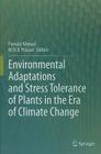 Environmental Adaptations and Stress Tolerance of Plants in the Era of Climate Change By Parvaiz Ahmad (Editor), M. N. V. Prasad (Editor) Cover Image