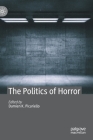 The Politics of Horror By Damien K. Picariello (Editor) Cover Image