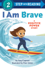 I Am Brave: A Positive Power Story (Step into Reading) By Suzy Capozzi, Eren Unten (Illustrator) Cover Image