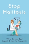 Stop Halitosis: What Causes Bad Breath & How To Prevent It: Easy At-Home Bad Breath Remedies By Eddie Vergari Cover Image