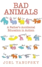 Bad Animals: A Father's Accidental Education in Autism Cover Image