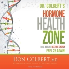 Dr. Colbert's Hormone Health Zone Lib/E: Lose Weight, Restore Energy, Feel 25 Again! By Don Colbert, Tom Parks, Tom Parks (Read by) Cover Image