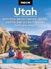 Moon Utah: With Zion, Bryce Canyon, Arches, Capitol Reef & Canyonlands National Parks: Strategic Itineraries, Year-Round Recreation, Avoid the Crowds (Moon U.S. Travel Guide) Cover Image