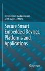 Secure Smart Embedded Devices, Platforms and Applications By Konstantinos Markantonakis (Editor), Keith Mayes (Editor) Cover Image