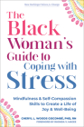 The Black Woman's Guide to Coping with Stress: Mindfulness and Self-Compassion Skills to Create a Life of Joy and Well-Being Cover Image
