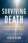 Surviving Death: A Journalist Investigates Evidence for an Afterlife By Leslie Kean Cover Image