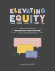 Elevating Equity:: Advice for Navigating Challenging Conversations in Early Childhood Programs By Angela Searcy Cover Image
