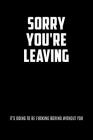 Sorry You're Leaving It's Going To Be Fucking Boring Without You: Graph Paper Notebook, 6x9 Inch, 120 pages By Swearworks Cover Image