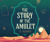 The Story of the Amulet By Edith Nesbit, Rosie Akerman (Read by) Cover Image